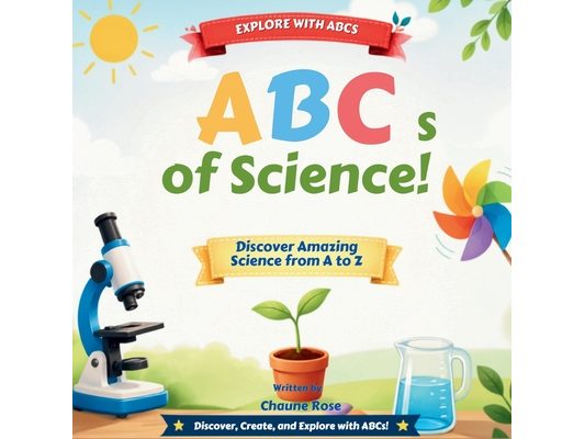The ABCs of Science: Discover the Wonders of Science from A to Z