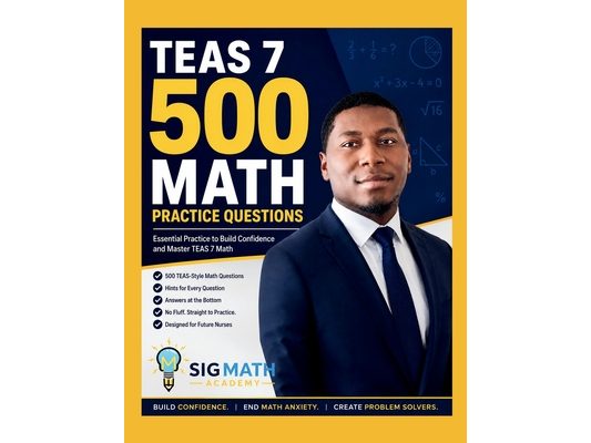 TEAS 7 500 Math Practice Questions: 500 Practice Questions with Hints to Help Future Nurses Build Confidence and Master TEAS Math