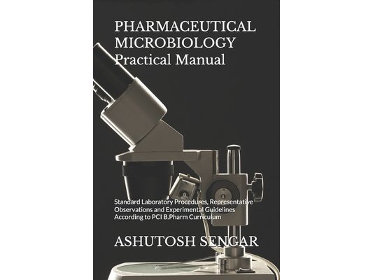 PHARMACEUTICAL MICROBIOLOGY Practical Manual: Standard Laboratory Procedures, Representative Observations and Experimental Guidelines According to PCI