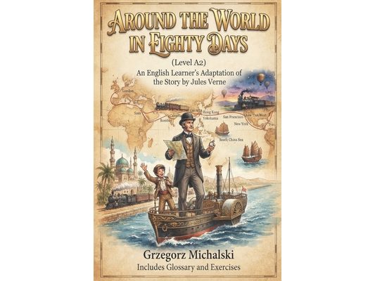 Around the World in Eighty Days (Level A2): An English Learner's Adaptation of the Story by Jules Verne Includes Glossary and Exercises