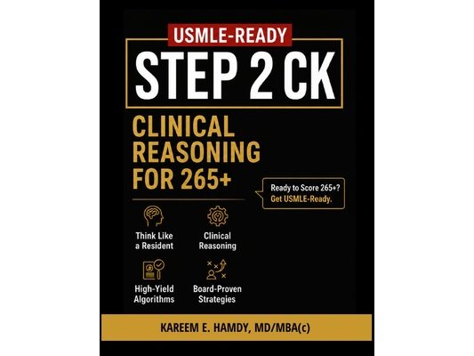 USMLE-READY Step 2 CK: Clinical Reasoning for 265+: Think Like a Resident. Score Like a Top Performer.
