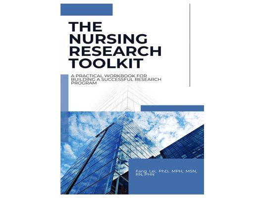 The Nursing Research Toolkit: A Practical Workbook for Building a Successful Research Program: A step-by-step guide to planning, conducting, publishin