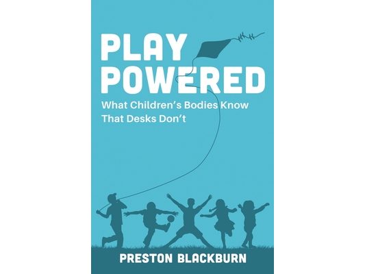 Play Powered: What Children's Bodies Know That Desks Don't