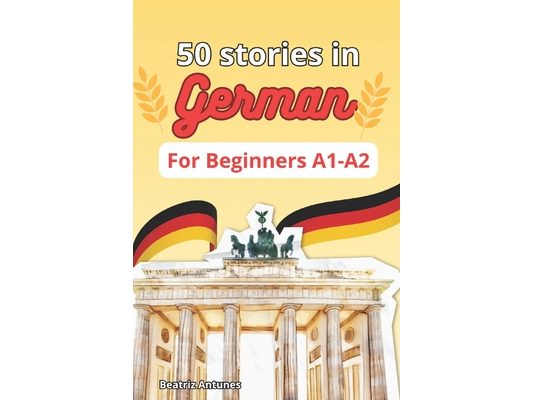 50 stories in German for beginners A1-A2: with English Translation