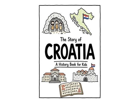 The Story of Croatia - A History Book for Kids: A Fun, Educational, and Illustrated Journey Through Croatian History for Children and Curious Minds