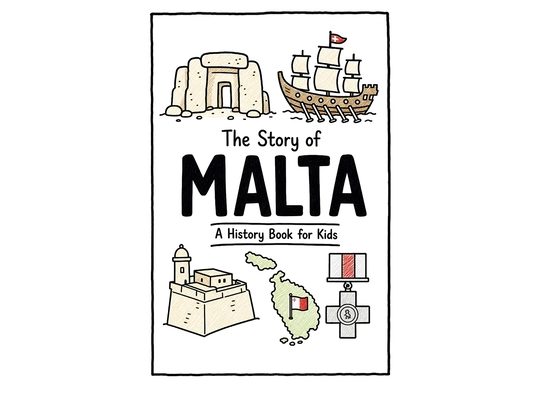 The Story of Malta - A History Book for Kids: A Fun, Educational, and Illustrated Journey Through Maltese History for Children and Curious Minds