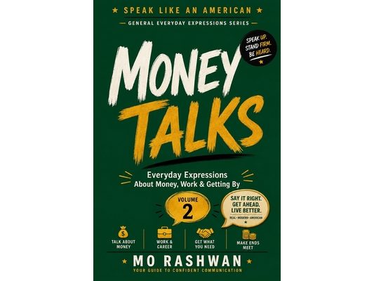 Speak Like an American: Money Talks: Master Everyday American Expressions About Money, Work, Business, Value, and Financial Survival