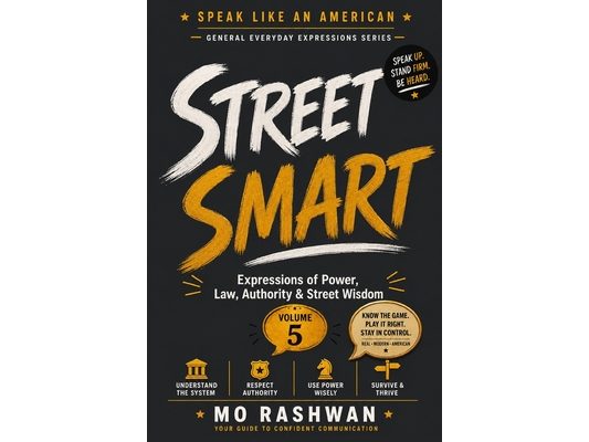 Speak Like an American: Street Smart: Master Everyday American Expressions for Power, Authority, Law, Leadership, and Street Wisdom