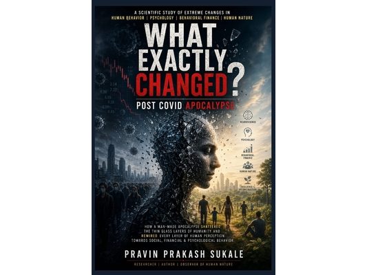 WHAT EXACTLY CHANGED? - 'Post-Covid Apocalypse': A Scientific Study of Extreme Changes in Human Behavior, Psychology, Behavioral Finance, and Human Na