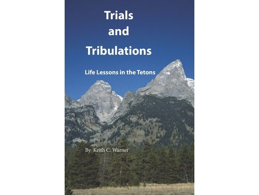 Trials and Tribulations: Life Lessons in the Tetons
