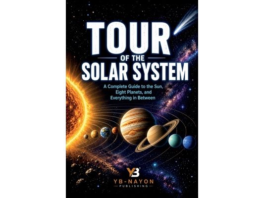 Tour of the Solar System: A Complete Guide to the Sun, Eight Planets, Dwarf Planets, Moons, Asteroids, and Comets for Kids Ages 8-12 - From Mercury to