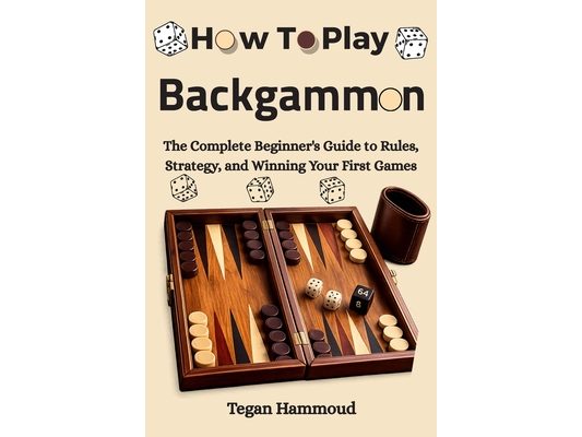 How to Play Backgammon: The Complete Beginner's Guide to Rules, Strategy, and Winning Your First Games