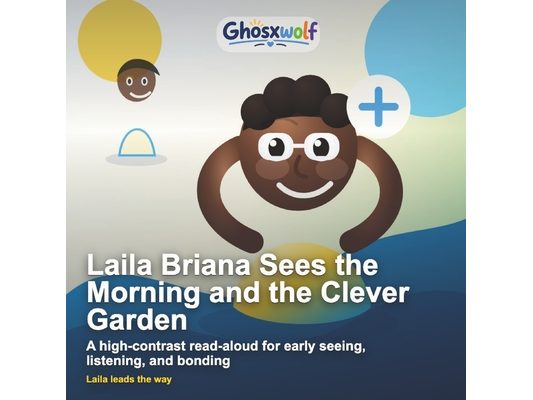 Laila Briana Sees the Morning and the Clever Garden: A high-contrast read-aloud for early seeing, listening, and bonding