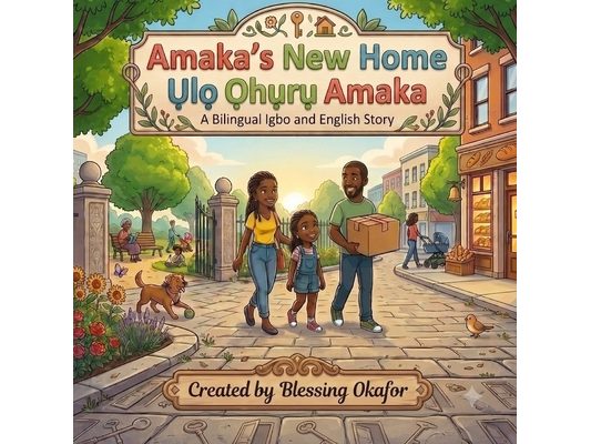 Amaka's New Home - Ulo Ohuru Amaka (A Bilingual Engish and Igbo Children's Book)