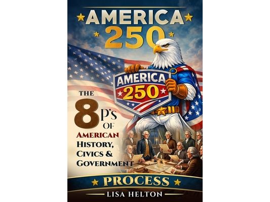 America250: Process: The 8 P's of American History, Civics & Government