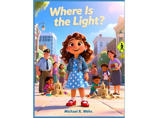 Where Is the Light?: A Heartwarming Children's Picture Book About Kindness, Compassion, Friendship, Hope, and Letting Your Inner Light Shine Every Day