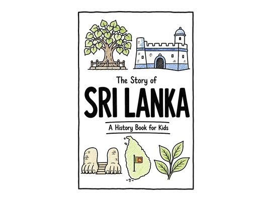 The Story of Sri Lanka - A History Book for Kids: A Fun, Educational, and Illustrated Journey Through Sri Lankan History for Children and Curious Mind