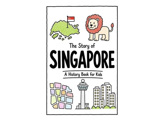 The Story of Singapore - A History Book for Kids: A Fun, Educational, and Illustrated Journey Through Singaporean History for Children and Curious Min