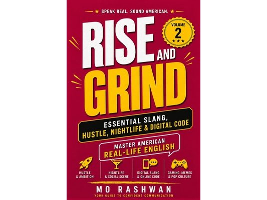 English Slang: Master American Real-Life English - Volume 2: Rise and Grind: Hustle Culture, Nightlife, Texting & Digital Shorthand Used by Americans