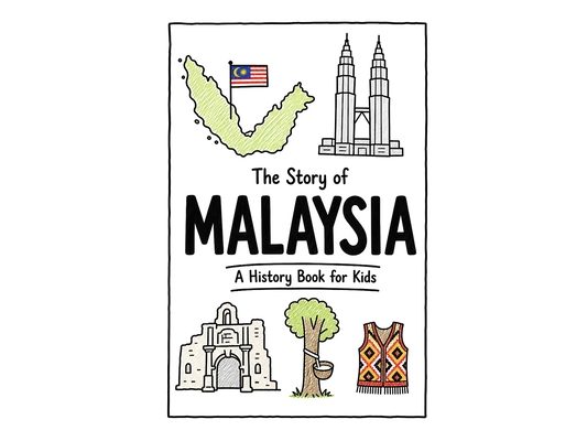 The Story of Malaysia - A History Book for Kids: A Fun, Educational, and Illustrated Journey Through Malaysian History for Children and Curious Minds