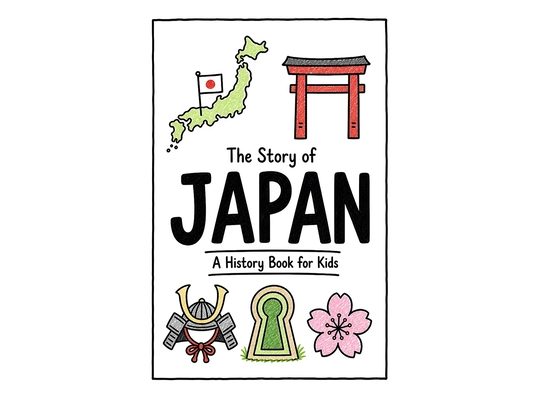 The Story of Japan - A History Book for Kids: A Fun, Educational, and Illustrated Journey Through Japanese History for Children and Curious Minds