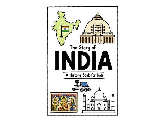 The Story of India - A History Book for Kids: A Fun, Educational, and Illustrated Journey Through Indian History for Children and Curious Minds