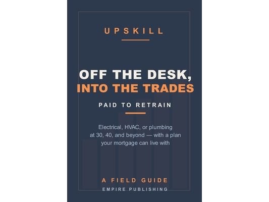 Off the Desk, Into the Trades: The Mid-Career Guide to Paid Apprenticeships in Electrical, HVAC, and Plumbing - at 30, 40, and Beyond