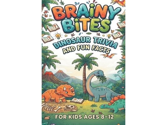 Brainy Bites: Dinosaur Trivia and Fun Facts for Kids Ages 8-12: Impress Your Friends With Roaring Random Questions about Prehistoric Creatures and Fos