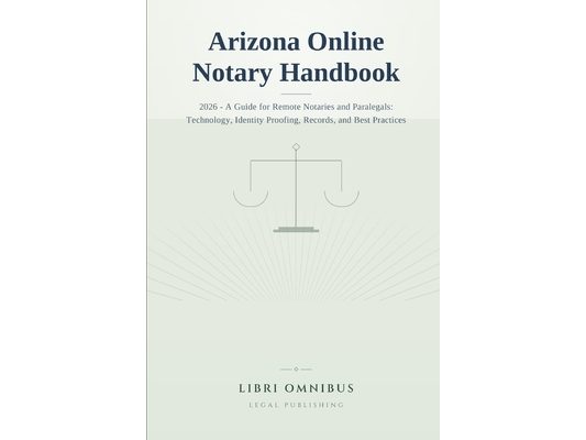 Arizona Online Notary Handbook: 2026 - A Guide for Remote Notaries and Paralegals: Technology, Identity Proofing, Records, and Best Practices