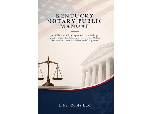 Kentucky Notary Public Manual: 2026 Edition - KRS Chapter 423, State-at-Large Qualification, Traditional, Electronic, and Online Notarization, Records