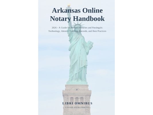 Arkansas Online Notary Handbook: 2026 - A Guide for Remote Notaries and Paralegals: Technology, Identity Proofing, Records, and Best Practices