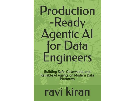 Production -Ready Agentic AI for Data Engineers: Building Safe, Observable, and Reliable AI Agents on Modern Data Platforms