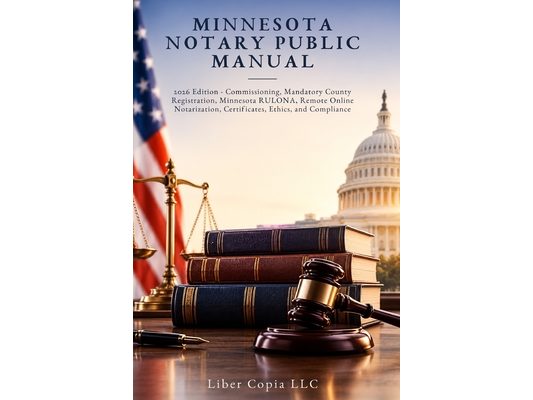 Minnesota Notary Public Manual: 2026 Edition - Commissioning, Mandatory County Registration, Minnesota RULONA, Remote Online Notarization, Certificate