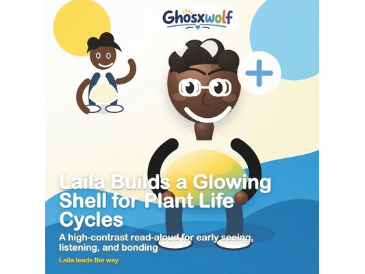 Laila Builds a Glowing Shell for Plant Life Cycles: A high-contrast read-aloud for early seeing, listening, and bonding