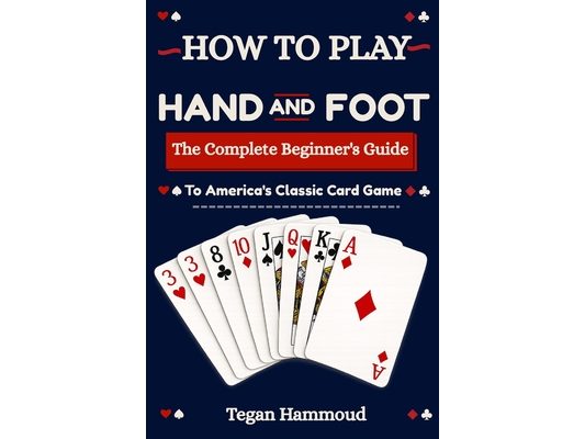 How to Play Hand and Foot: The Complete Beginner's Guide to America's Classic Card Game