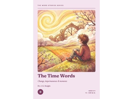 The Word Stories Series - Book 9: The Time Words: 11+ Vocabulary Through Stories for CEM & GL Ages 9-11 Reading Comprehension & Vocabulary Practice