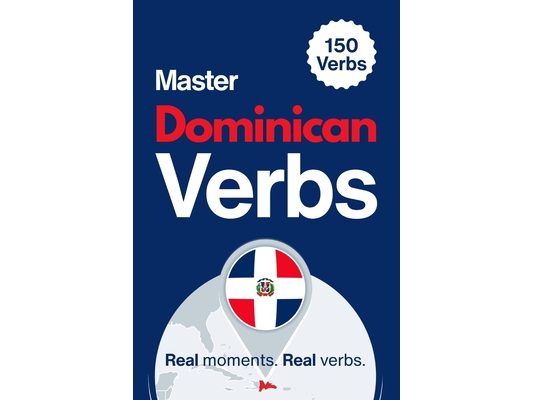 Master Dominican Verbs: Learn 150 Essential Verbs Through Real Dominican Moments
