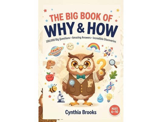 The Big Book of Why & How: 100,000 Big Questions, Amazing Answers, Fascinating Facts & Incredible Discoveries About Science, Space, Animals, Nature, t