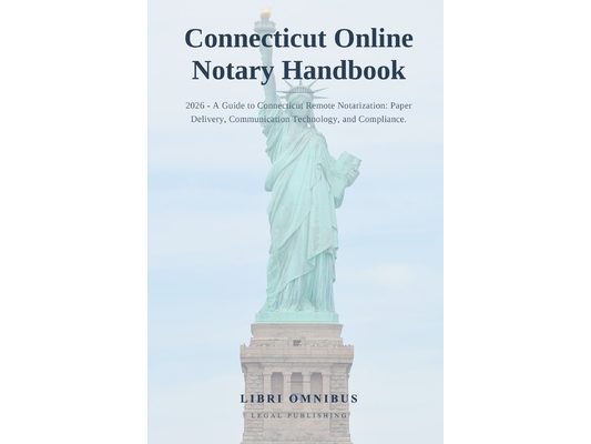 Connecticut Online Notary Handbook: 2026 - A Guide to Connecticut Remote Notarization: Paper Delivery, Communication Technology, and Compliance