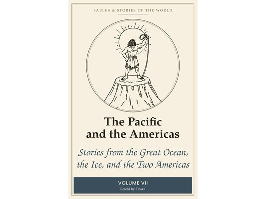 The Pacific and the Americas: Stories from the Great Ocean, the Ice, and the Two Americas