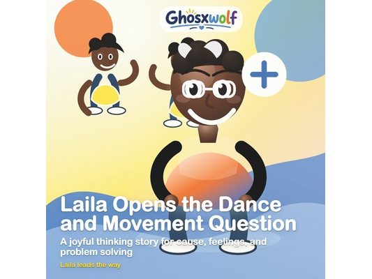 Laila Opens the Dance and Movement Question: A joyful thinking story for cause, feelings, and problem solving