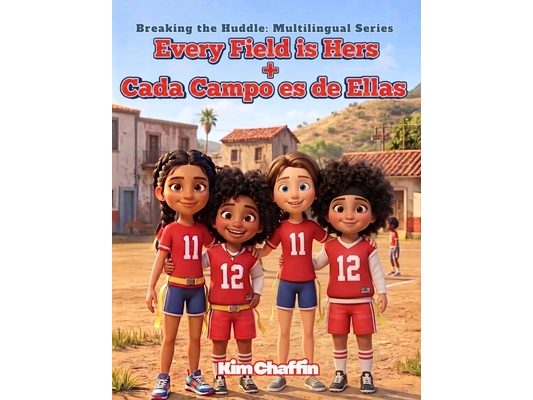 Every Field is Hers + Cada Campo es de Ellas: Breaking the Huddle: Multilingual Series