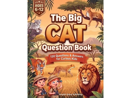 The Big Cat Question Book: Why Do Tigers Have Stripes? Fun Facts and Answers to the Questions Kids Ask About Lions, Cheetahs, Leopards, and Other Wild