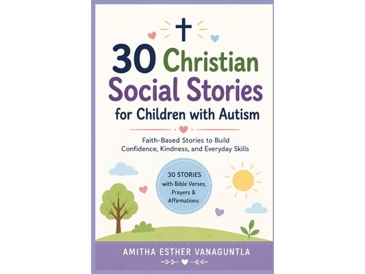 Christian Social Stories for Children with Autism: 30 Faith-Based Stories to Build Confidence, Kindness, and Trust in God