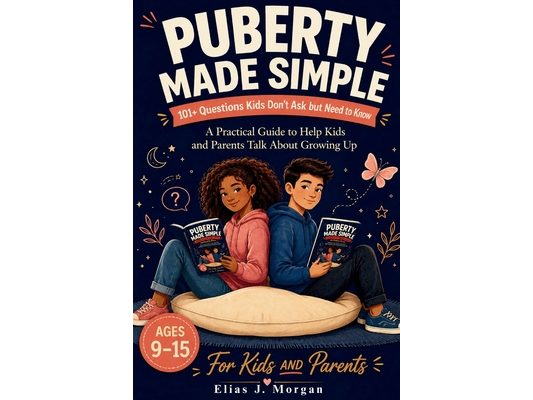 Puberty Made Simple: 101+ Questions Kids Don't Ask but Need to Know (Ages 9-15): A Practical Guide to Help Kids and Parents Talk About Growing Up