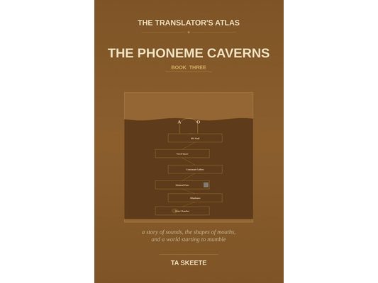 The Translator's Atlas, Book 3: The Phoneme Caverns: A Story of Sounds, the Geometry of the Mouth, and a World Whose Voices Are Going Quiet