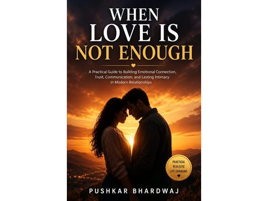 When Love Is Not Enough: A Practical Guide to Building Emotional Connection, Trust, Communication, and Lasting Intimacy
