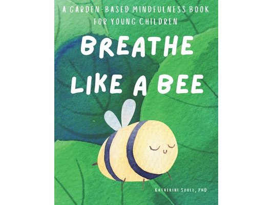 Breathe Like A Bee: A Garden-Based Mindfulness Book For Young Children