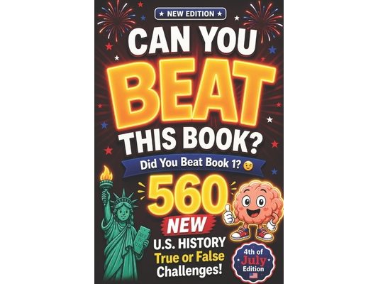 Can You Beat This Book? NEW EDITION: 560 NEW U.S. History True or False Challenges, american history for kids, US history for kids (orvani s children'