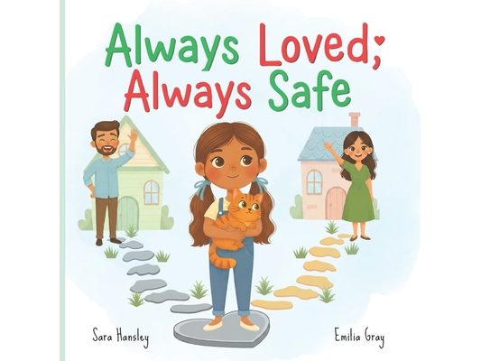Always Loved, Always Safe: A Gentle Story for Kids About Divorce, Separation, and Feeling Safe and Loved